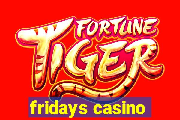 fridays casino