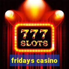 fridays casino