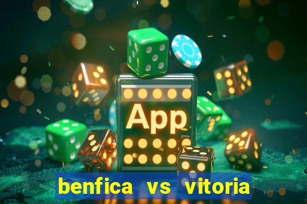 benfica vs vitoria de setubal