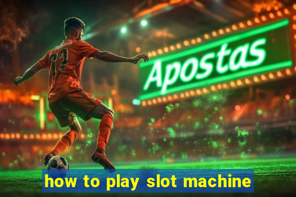 how to play slot machine