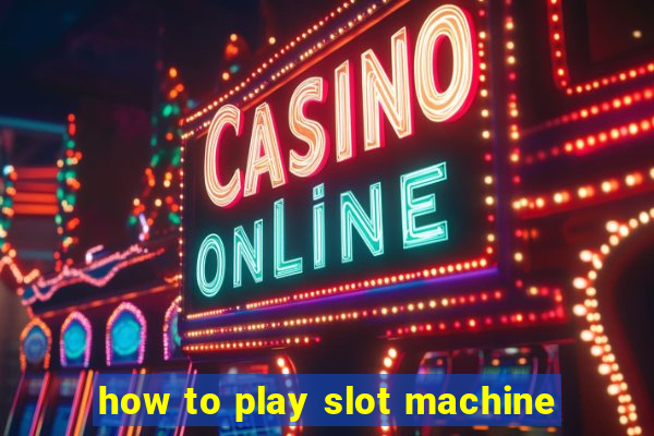 how to play slot machine