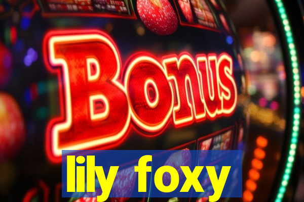 lily foxy