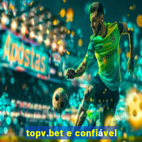 topv.bet e confiável