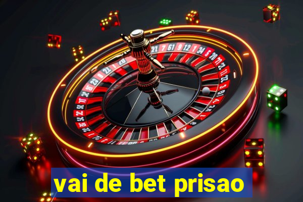 vai de bet prisao