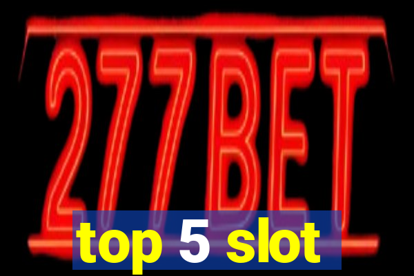 top 5 slot