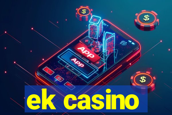 ek casino