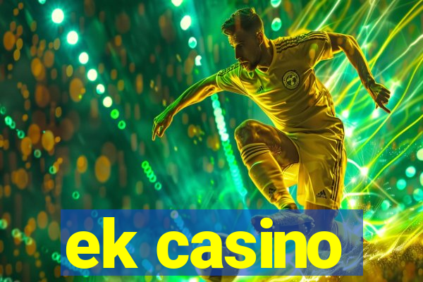 ek casino