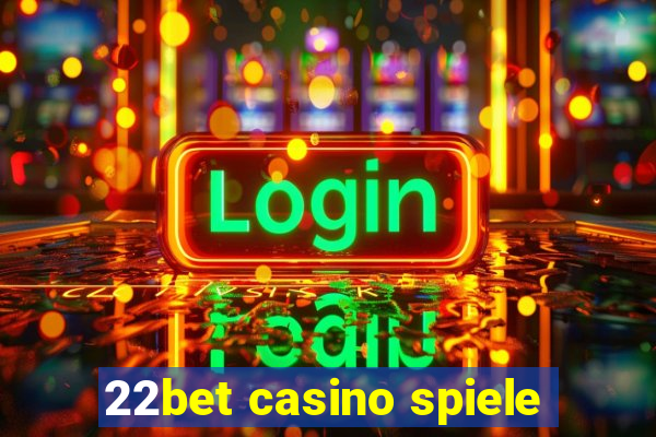 22bet casino spiele