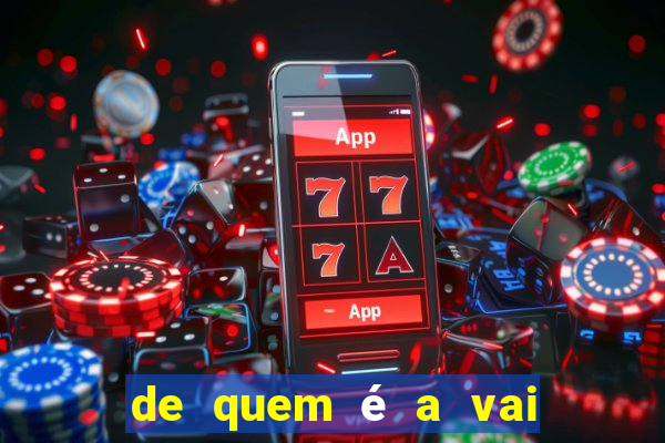 de quem é a vai de bet