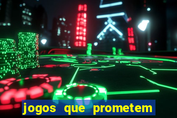 jogos que prometem dinheiro é verdade