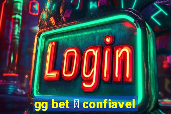 gg bet 茅 confiavel