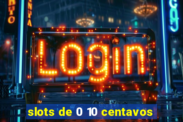 slots de 0 10 centavos