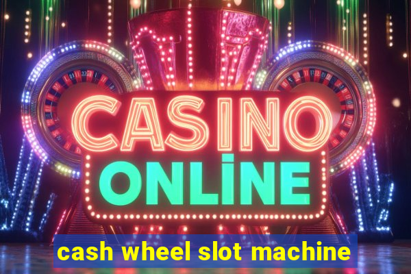 cash wheel slot machine