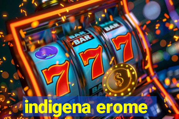 indigena erome