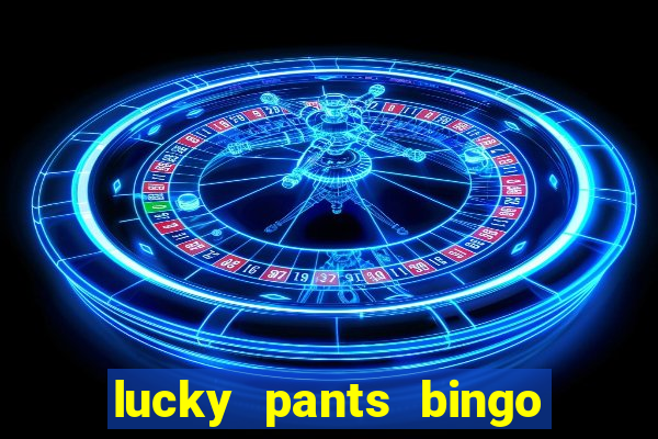 lucky pants bingo welcome bonus