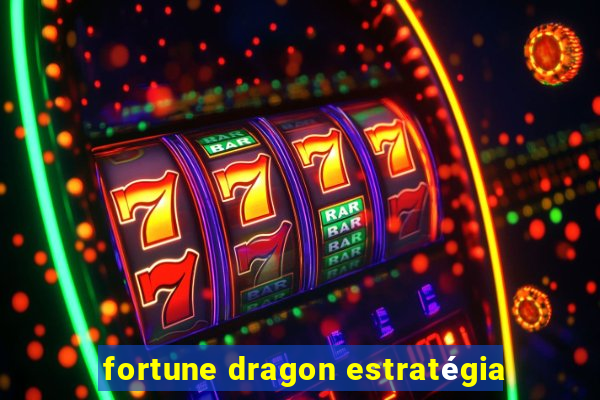 fortune dragon estratégia