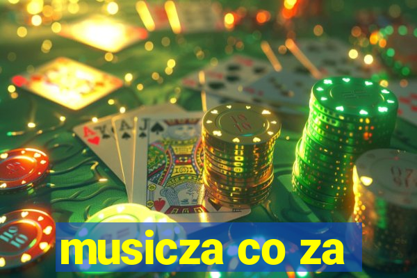 musicza co za