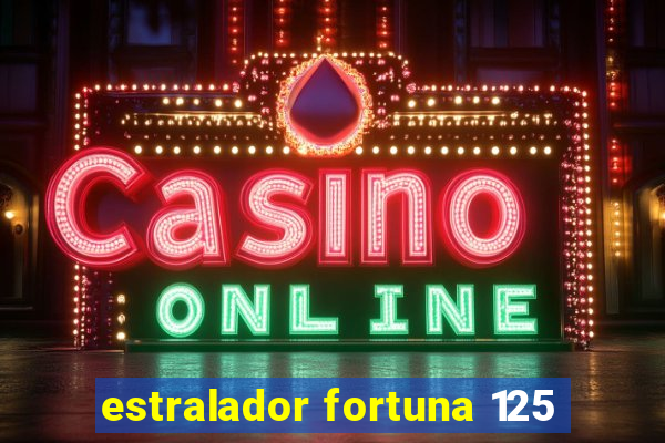 estralador fortuna 125