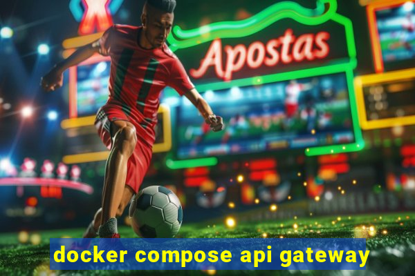 docker compose api gateway