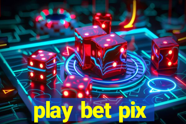 play bet pix