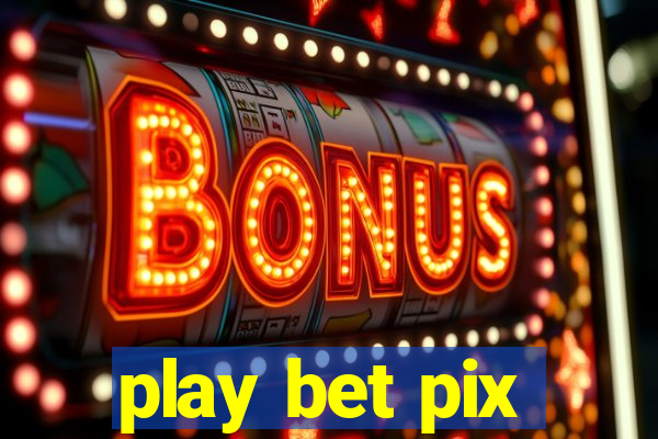 play bet pix