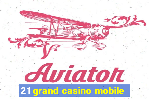 21 grand casino mobile