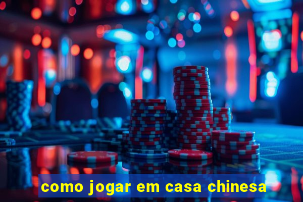 como jogar em casa chinesa