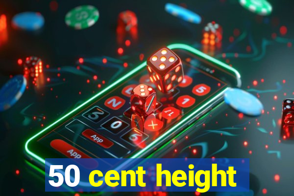 50 cent height