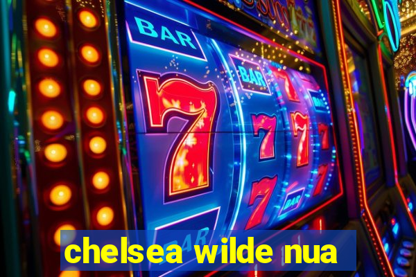 chelsea wilde nua