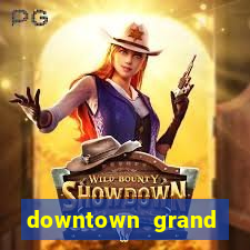 downtown grand hotel casino