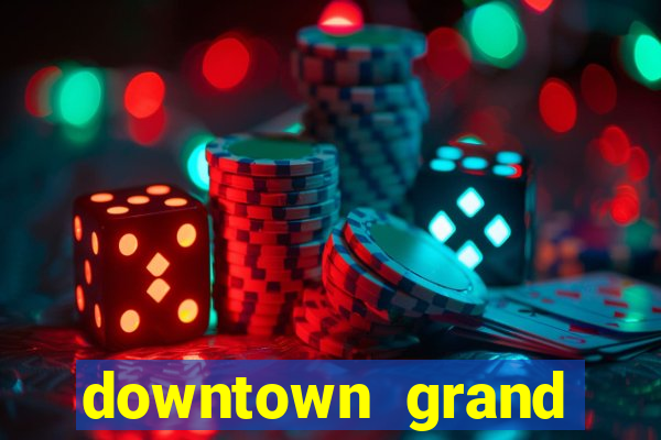 downtown grand hotel casino