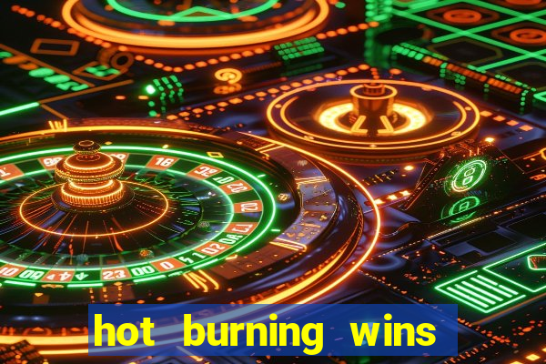 hot burning wins slot free