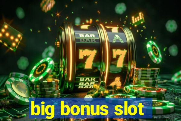 big bonus slot