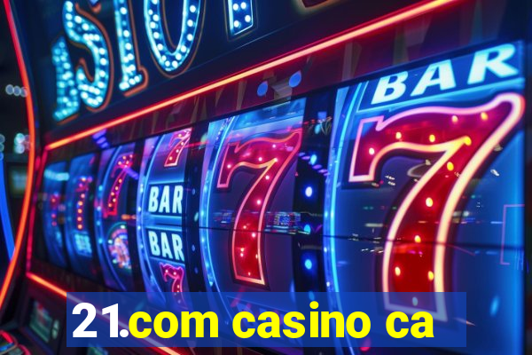 21.com casino ca