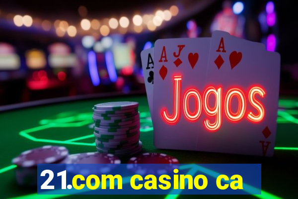 21.com casino ca