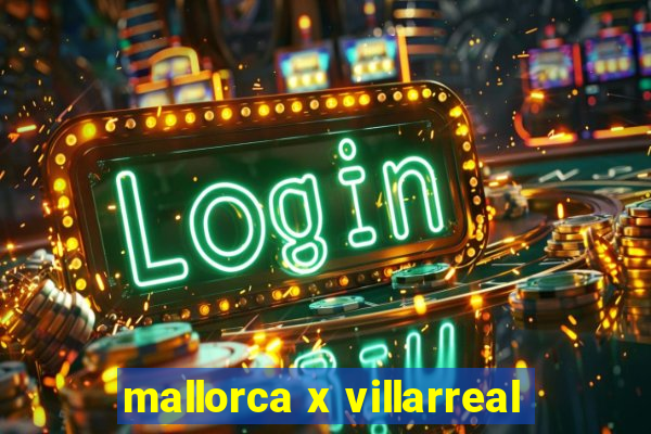 mallorca x villarreal