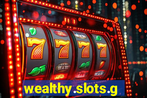 wealthy.slots.games.