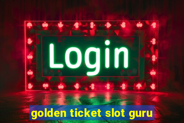 golden ticket slot guru