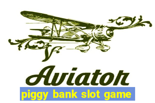 piggy bank slot game