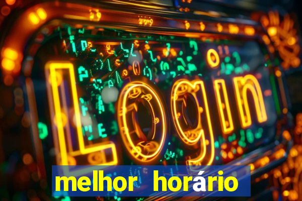 melhor horário para jogar fortune tiger hoje à tarde