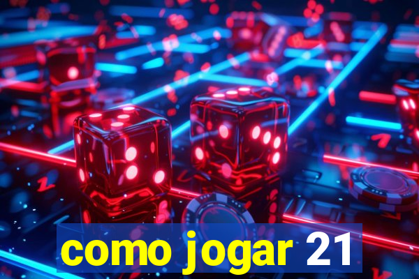 como jogar 21