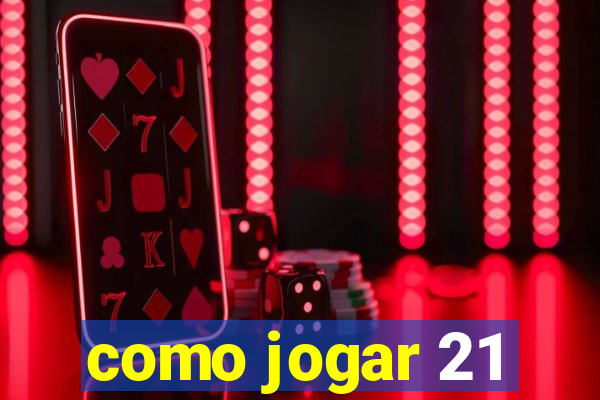 como jogar 21