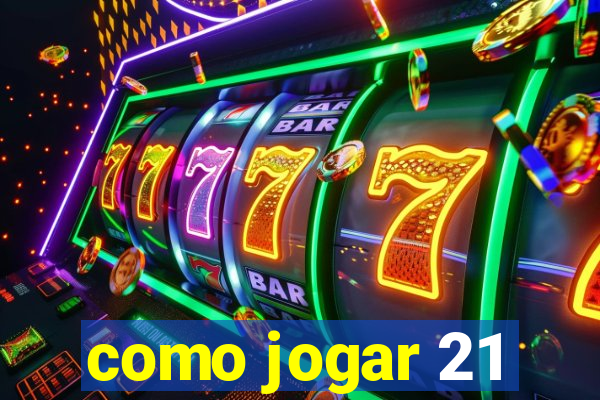 como jogar 21