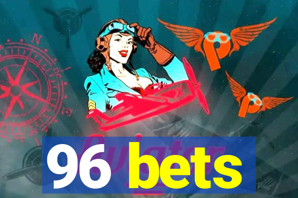 96 bets