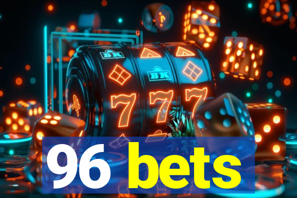 96 bets