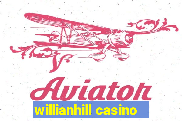 willianhill casino