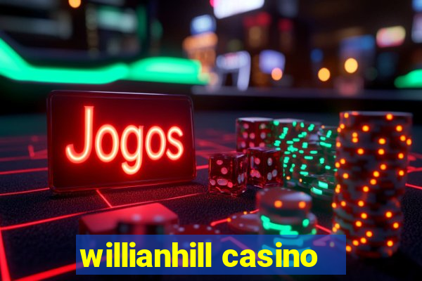 willianhill casino