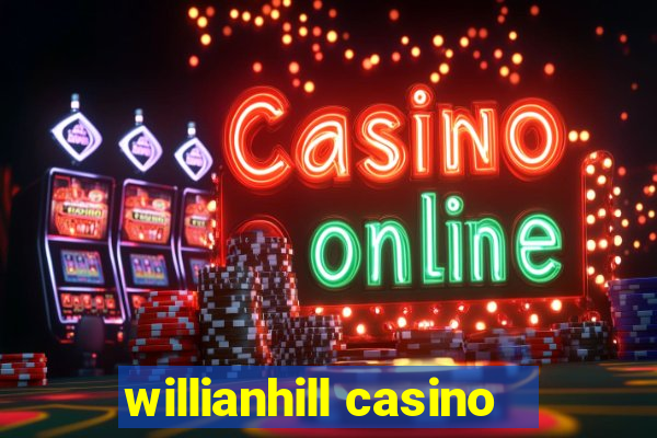 willianhill casino