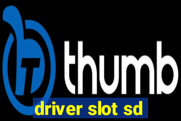 driver slot sd