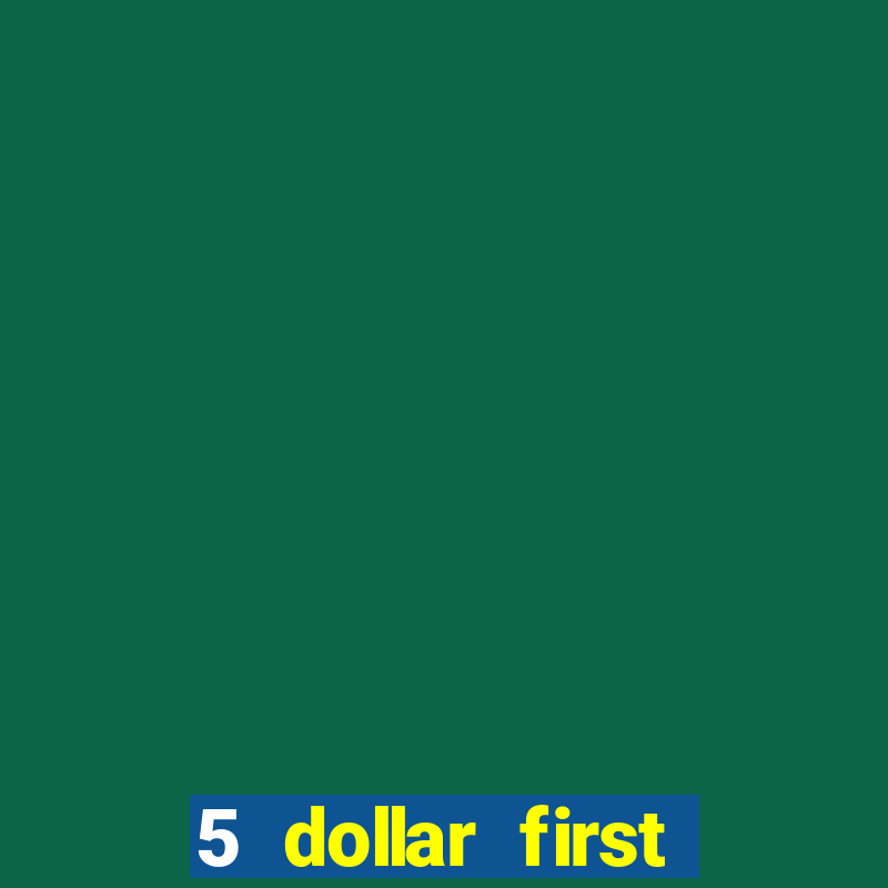 5 dollar first deposit casino